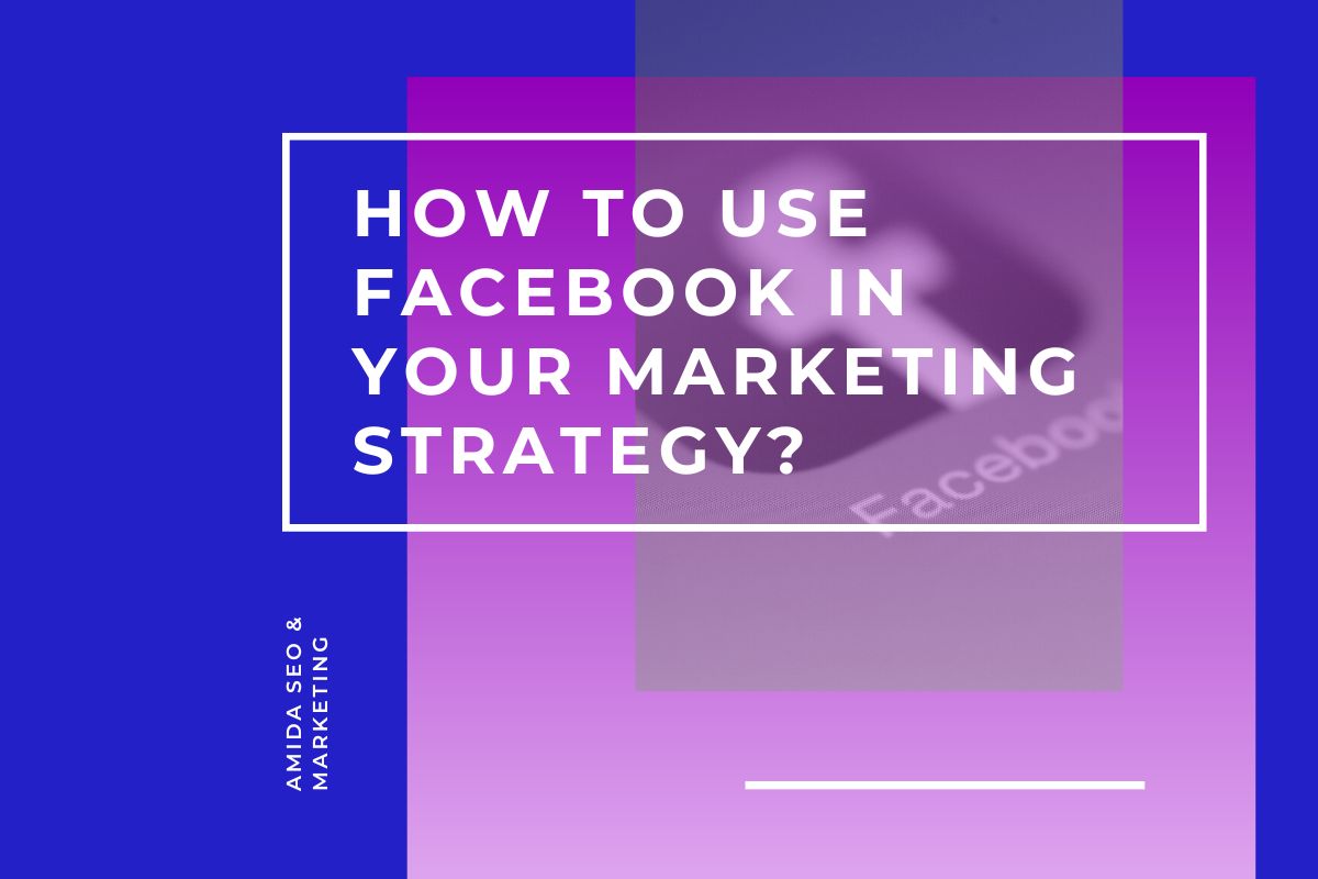 How to use Facebook in your Marketing Strategy